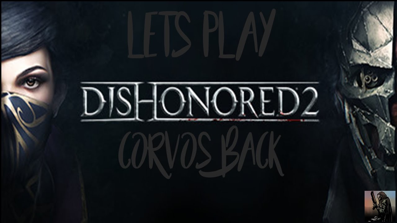 Corvos Back | Dishonored 2 | Let's Play#1 - YouTube