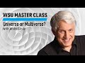 WSU Master Class: Universe or Multiverse? with Andrei Linde