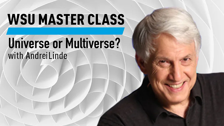 WSU Master Class: Universe or Multiverse? with And...