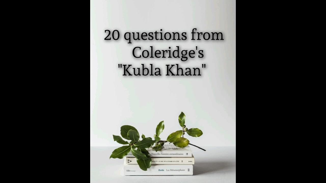 20 questions from 'Kubla khan' YouTube