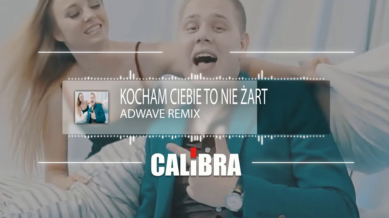 Calibra - Kocham Ciebie to nie żart (AdWave Remix) video phone beyonce mp3