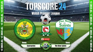 Caernarfon vs The New Saints |🔴Live | TOP SCORE 24⚽