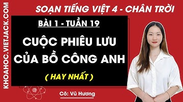 Tiếng Việt lớp 4 Bài 1 Tuần 19: Cuộc phiêu lưu của bồ công anh - trang 8, 10 | Chân trời sáng tạo