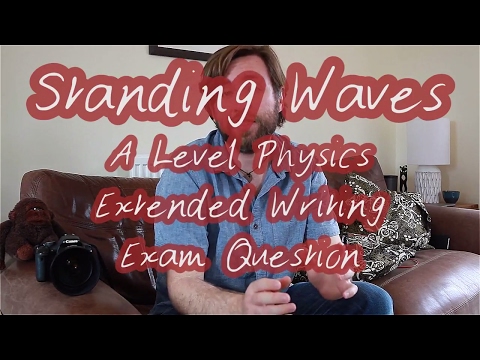 Standing Waves -  A Level Physics Exam Practice Question - Extended Writing - Revision