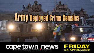 Army Deployed but Crime Remains in Cape Town | 24 April | Cape Town News