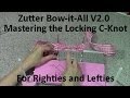 Zutter Bow-it-All V2.0 Tutorial * Locking C-Knot Review for Lefties and Righties with RRR