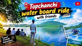 Topchanchi water board ride with friends|| TRAVEL AKASH||