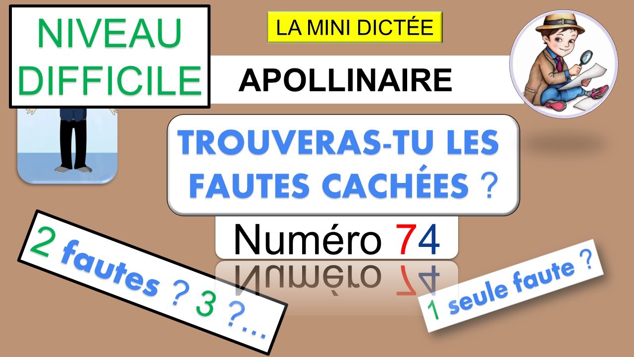 LA MINI DICTÉE 74. TROUVE LES ERREURS QUI SE CACHENT DANS CETTE PHRASE. APOLLINAIRE.