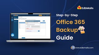 Office 365 Backup with EdbMails | Step-by-Step Tutorial