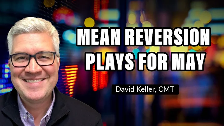 Mean Reversion Plays for May | David Keller, CMT |...