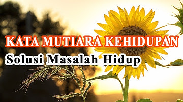 KATA MUTIARA KEHIDUPAN, SOLUSI MASALAH HIDUP | KATA MUTIARA SEMANGAT HIDUP | Motivasi Hidup