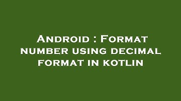 Android : Format number using decimal format in kotlin