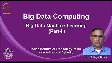 noc19-cs33 Lec 24  Big Data Machine Learning (Part-II)