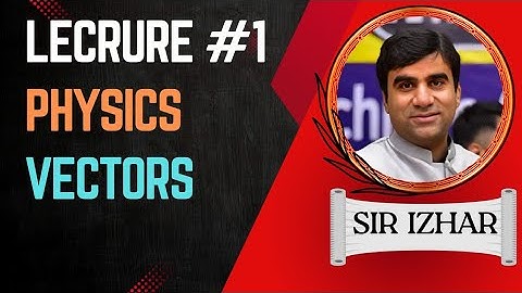 Mdcat/FSClecture #1 | 11th physics | chapter #2 Vector Equilibrium | Topic Vector |  Sir Izhar 