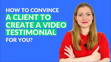 👍 How to convince a client to create a video testimonial for you?