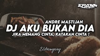 DJ AKU BUKAN DIA - ANDRE MASTIJAN • JIKA MEMANG CINTA KATAKAN CINTA BOOTLEG !