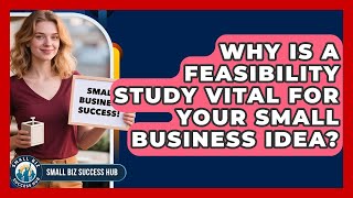 Why Is A Feasibility Study Vital For Your Small Business Idea? | Small Biz Success Hub News