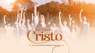 Vida Nova em Cristo - Coral Arquidiocesano de Maringá e Irmã Ana Paula, cmes