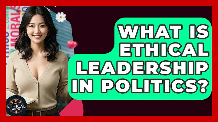 What Is Ethical Leadership In Politics? - The Ethical Compass