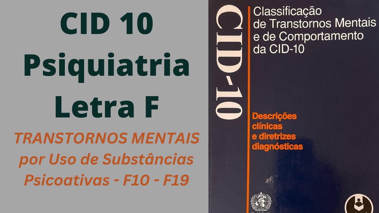 CAPÍTULO 5 DA CID10 - PSIQUIATRIA - F00 à F99. Neste vídeo F10-F19: Uso de Substâncias Psicoativas