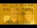 Don't let the sun go down - George Michael & Elton John Traduzione italiana