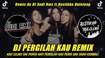 DJ PERGILAH KAU PERGI GAK USAH KEMBALI REMIX - LARISA | DJ SUDI RMX Ft Restikha Buleleng
