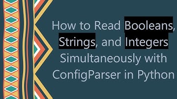 How to Read Booleans, Strings, and Integers Simultaneously with ConfigParser in Python