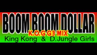 King Kong & D.Jungle Girls - BOOM BOOM DOLLAR (K.O.G G3 MIX) [HQ]