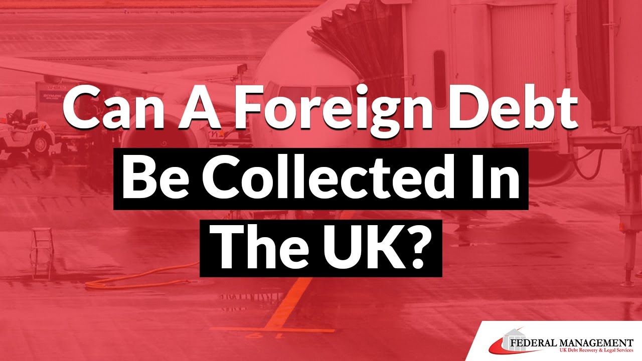 Can A Foreign Debt Be Collected In The UK International Debt Collection YouTube
