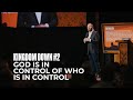 Kingdom Down #2 - God is in Control of Who is in Control