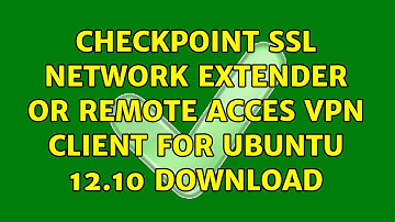 CheckPoint SSL Network Extender or Remote Acces VPN Client for Ubuntu 12.10 Download