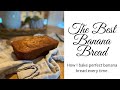 The Best Banana Bread~How I bake perfect banana bread every time~