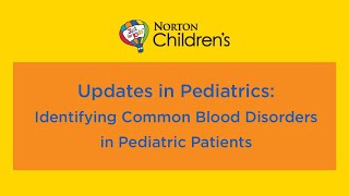 Updates in Pediatrics: Identifying Common Blood Disorders in Pediatric Patients