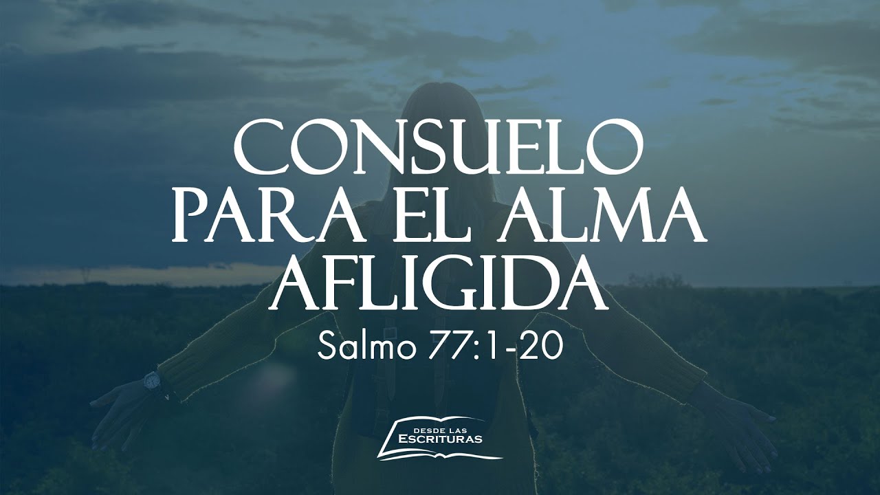 Consuelo para el Alma Afligida (Salmo 77)