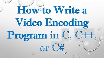 How to Write a Video Encoding Program in C, C++, or C#