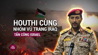 "Chảo lửa" Trung Đông nóng rực: Houthi cùng nhóm vũ trang Iraq tấn công vào Israel | VTC Now