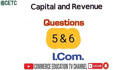 Capital and Revenue/Principles of Accounting/I.Com - Lecture 82