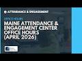 Maine Attendance &amp; Engagement Center Office Hours (April 2026)
