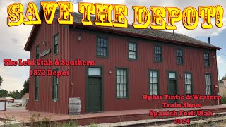 HELP Save the Lehi Utah and Southern Depot! at the OT & W Train Show