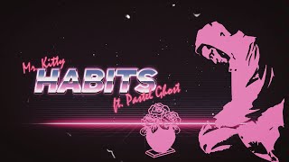 Stream Mr.Kitty - Habits (feat. PASTEL GHOST) (slowed) by lezbilesha