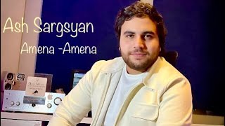 Ash Sargsyan - Amena Amena (Ashxarhic Heru Qo Srtin Mot) 2022// New