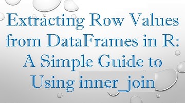 Extracting Row Values from DataFrames in R: A Simple Guide to Using inner_join