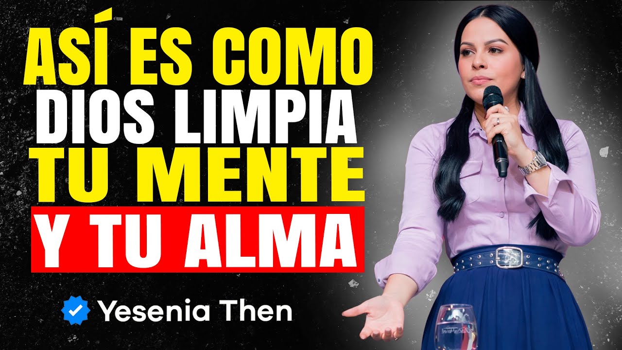 El poderoso método de Dios para limpiar tu mente y tu alma | Yesenia Then