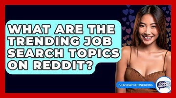 What Are The Trending Job Search Topics On Reddit? - Everyday-Networking