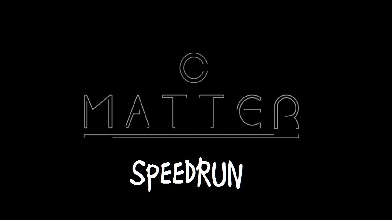 MATTER (Any%) speedrun in 26m58s (Former WORLD RECORD)