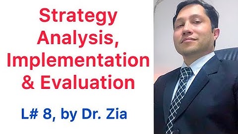Strategy Analysis, Implementation & Evaluation, Lecture # 8, Dr. Zia