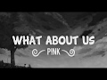 P!NK -- What About Us (Lyrics) -- Lyric Video