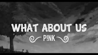 Pnk  What About Us s   