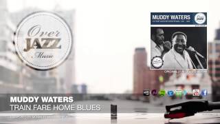 Muddy Waters - Train Fare Home Blues (1948)