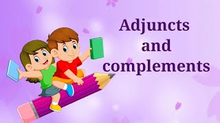 Adjuncts and Complements | Difference Between Adjuncts And Complements